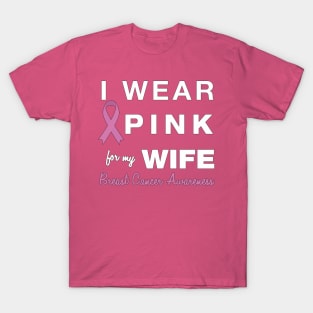 I Wear Pink for my Wife - Breast Cancer Awareness T-Shirt